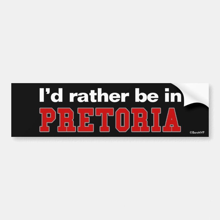 I'd Rather Be In Pretoria Bumper Sticker