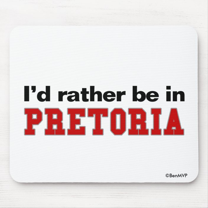 I'd Rather Be In Pretoria Mouse Pad