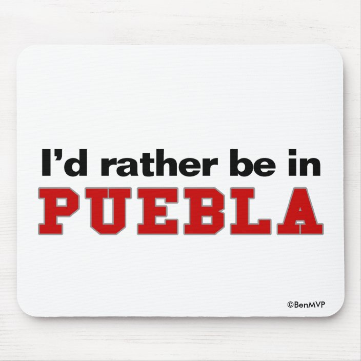 I'd Rather Be In Puebla Mousepad