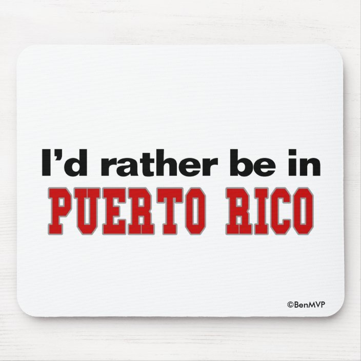 I'd Rather Be In Puerto Rico Mouse Pad