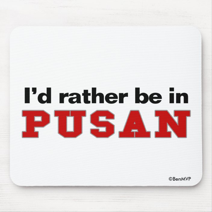 I'd Rather Be In Pusan Mouse Pad