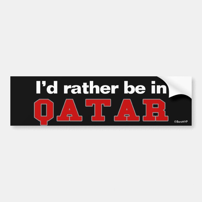 I'd Rather Be In Qatar Bumper Sticker