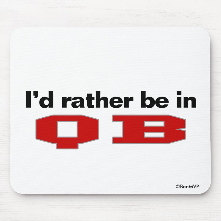 I'd Rather Be In QB Mouse Pad