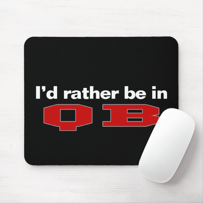 I'd Rather Be In QB Mousepad