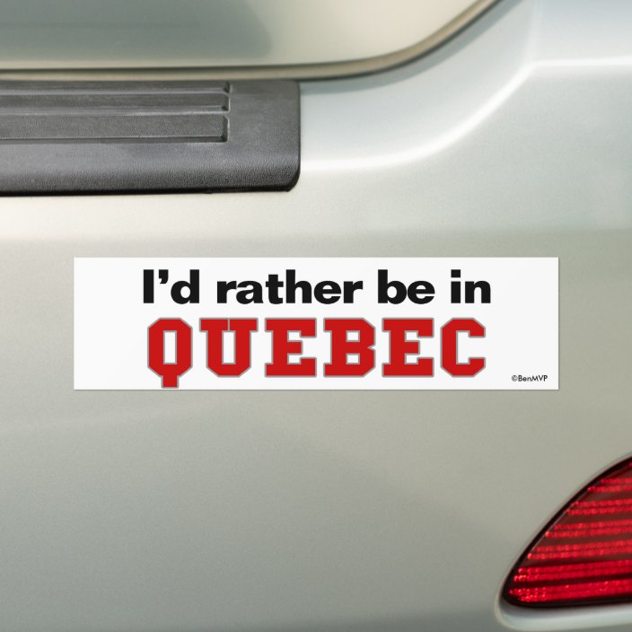 I'd Rather Be In Quebec Bumper Sticker