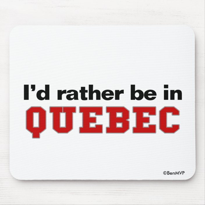 I'd Rather Be In Quebec Mousepad