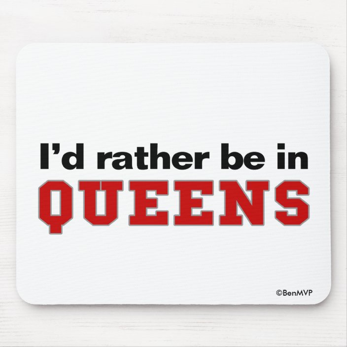 I'd Rather Be In Queens Mouse Pad