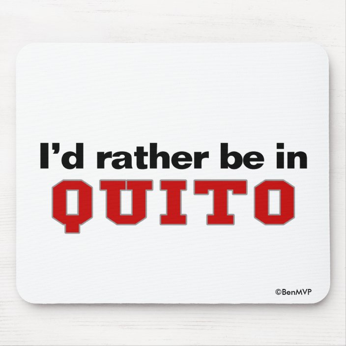 I'd Rather Be In Quito Mouse Pad