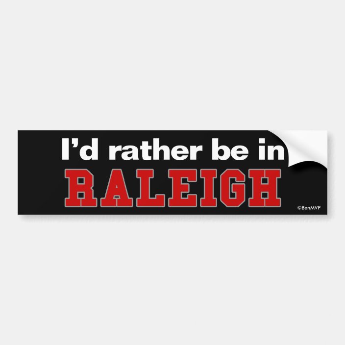 I'd Rather Be In Raleigh Bumper Sticker