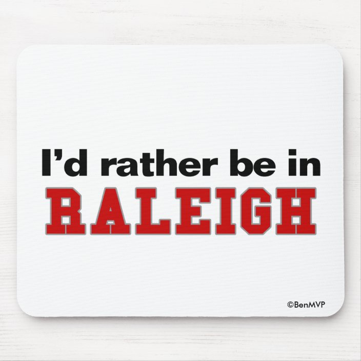 I'd Rather Be In Raleigh Mouse Pad