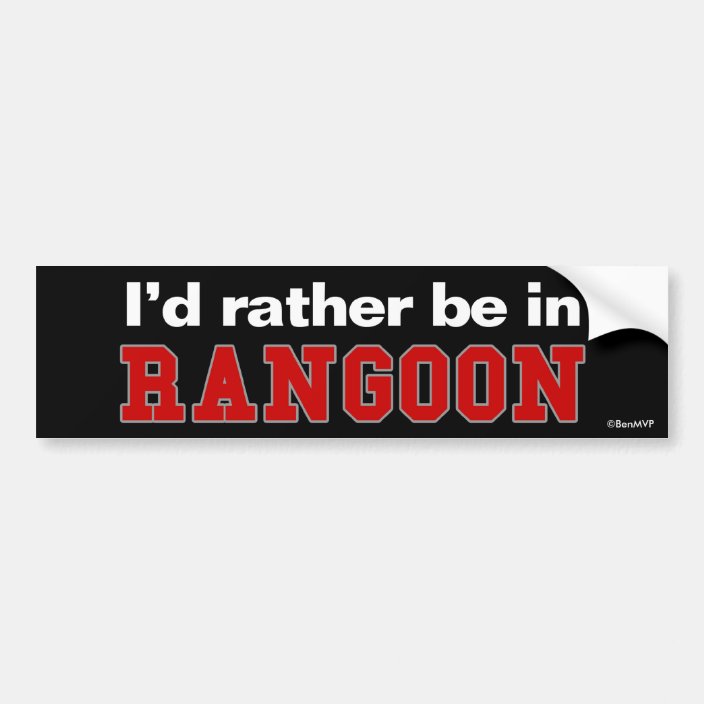I'd Rather Be In Rangoon Bumper Sticker