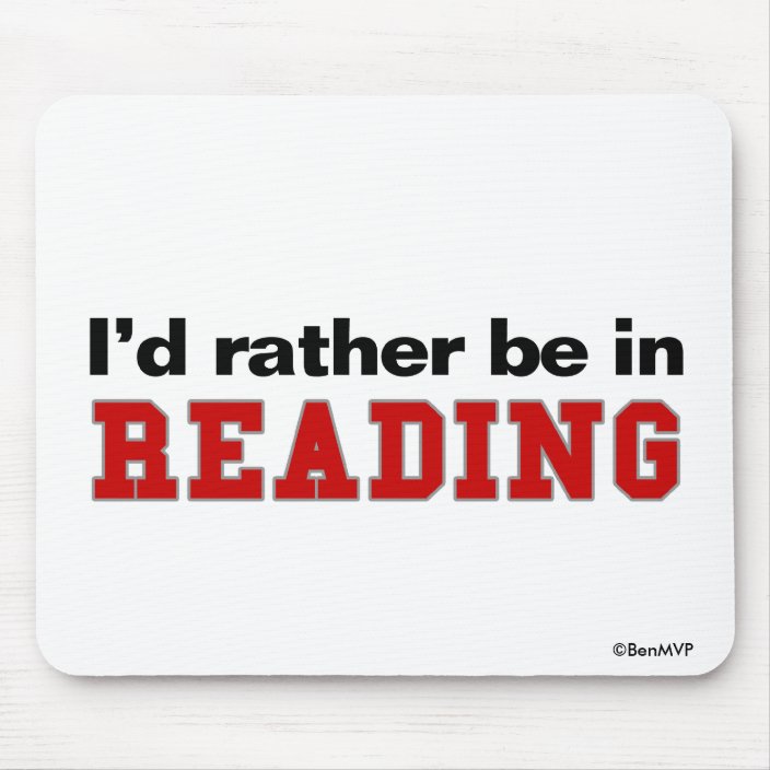 I'd Rather Be In Reading Mousepad