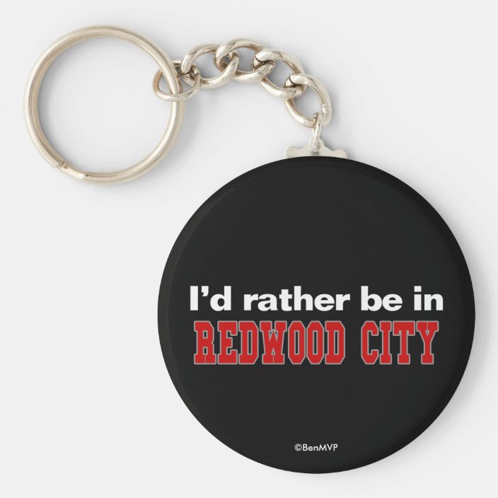 I'd Rather Be In Redwood City Key Chain