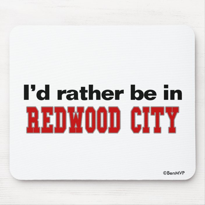 I'd Rather Be In Redwood City Mousepad