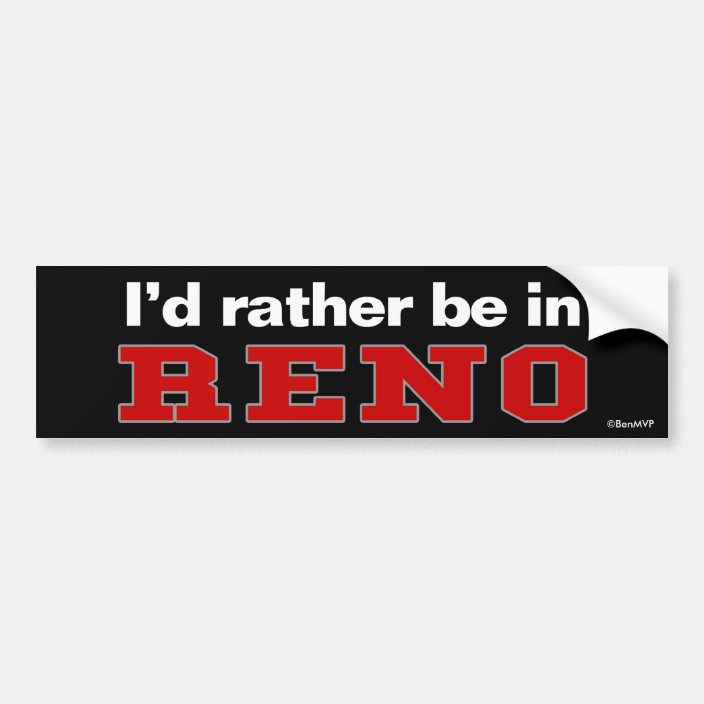 I'd Rather Be In Reno Bumper Sticker