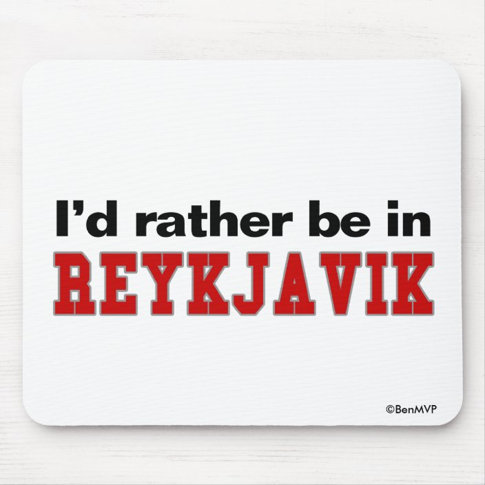 I'd Rather Be In Reykjavik Mouse Pad