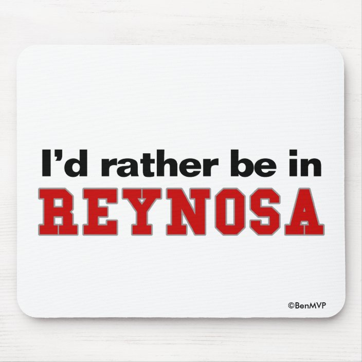 I'd Rather Be In Reynosa Mouse Pad