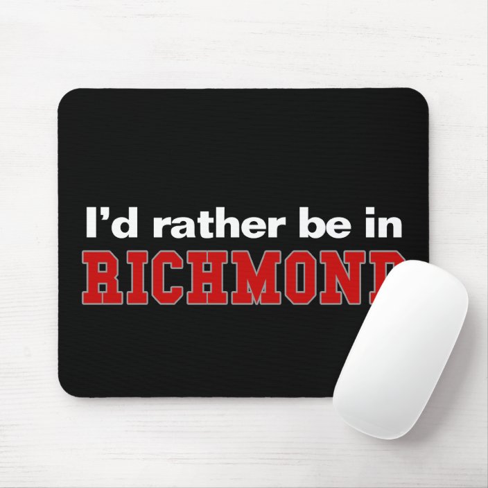 I'd Rather Be In Richmond Mouse Pad