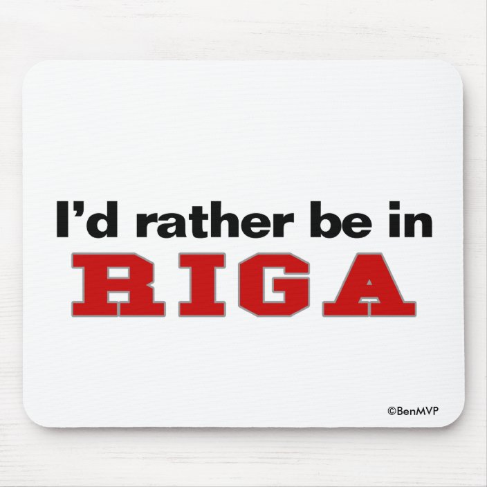 I'd Rather Be In Riga Mouse Pad