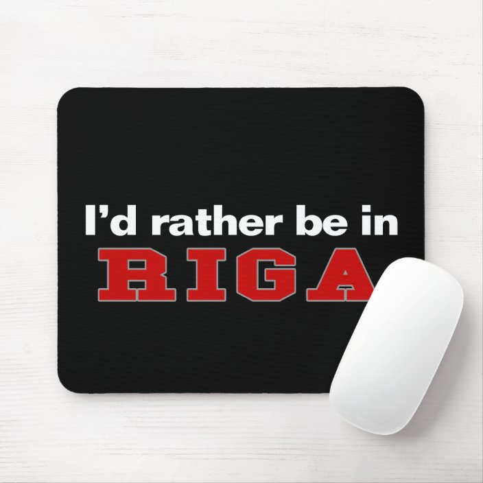 I'd Rather Be In Riga Mousepad