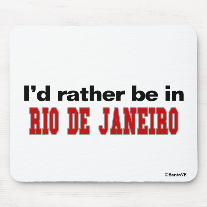 I'd Rather Be In Rio de Janeiro Mouse Pad