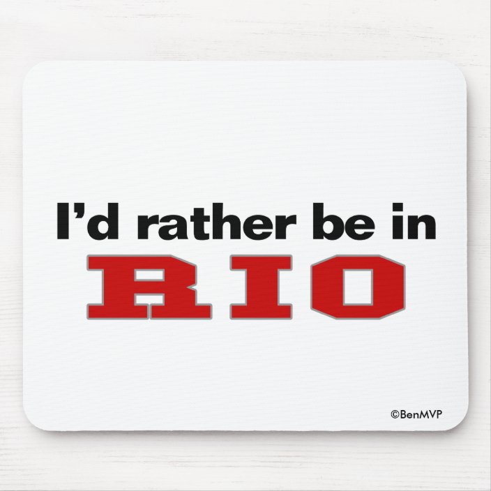 I'd Rather Be In Rio Mouse Pad