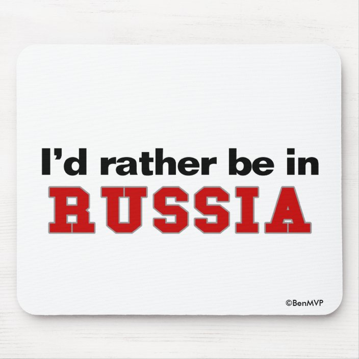 I'd Rather Be In Russia Mousepad