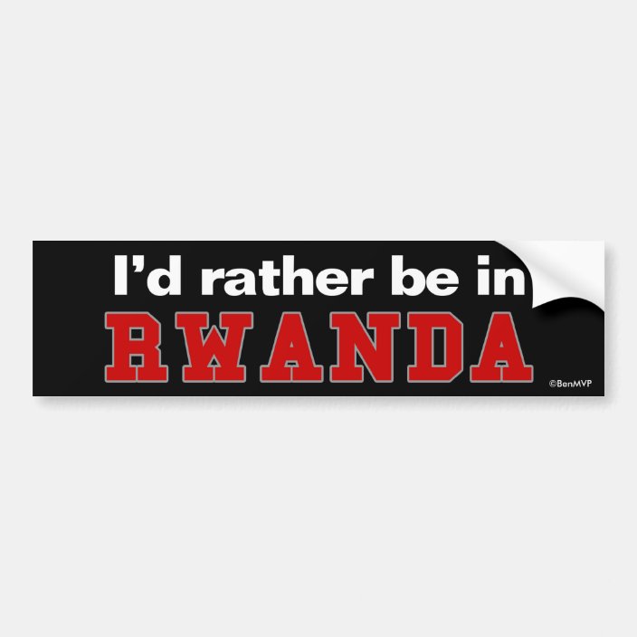 I'd Rather Be In Rwanda Bumper Sticker