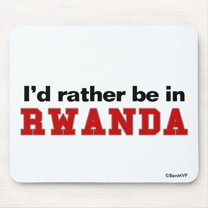 I'd Rather Be In Rwanda Mousepad