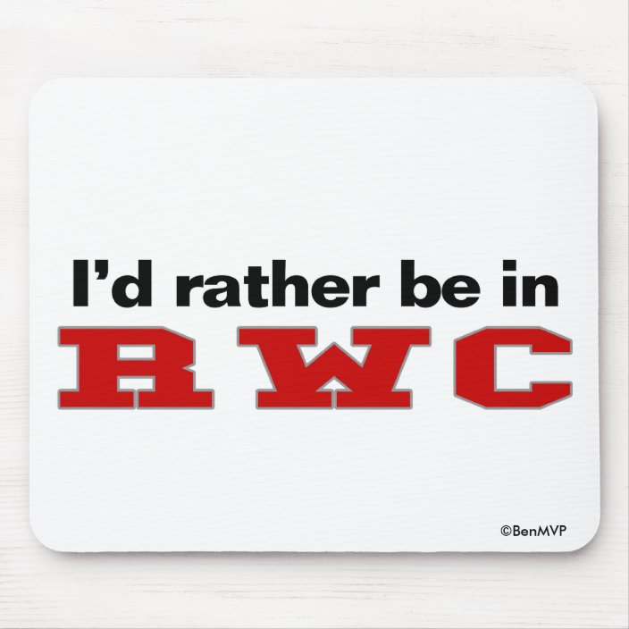 I'd Rather Be In RWC Mouse Pad