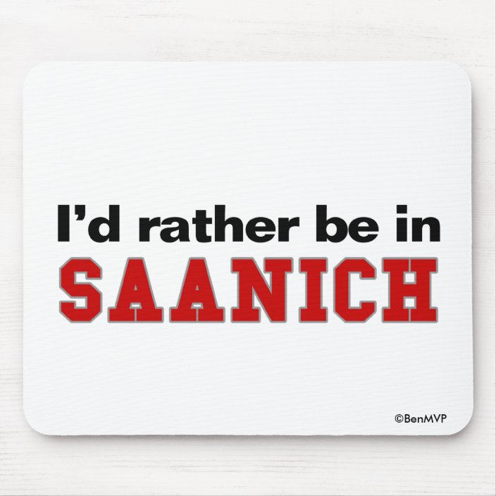 I'd Rather Be In Saanich Mousepad