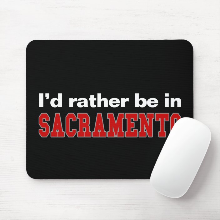 I'd Rather Be In Sacramento Mouse Pad