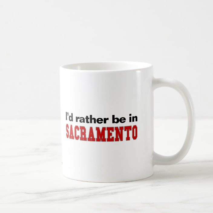 I'd Rather Be In Sacramento Mug