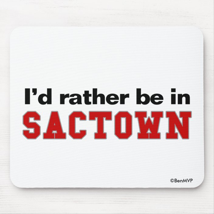 I'd Rather Be In Sactown Mouse Pad