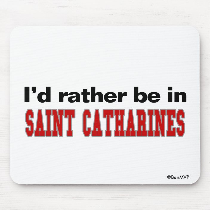 I'd Rather Be In Saint Catharines Mousepad