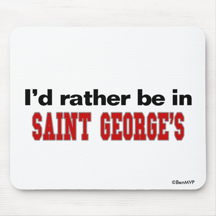 I'd Rather Be In Saint George's Mousepad