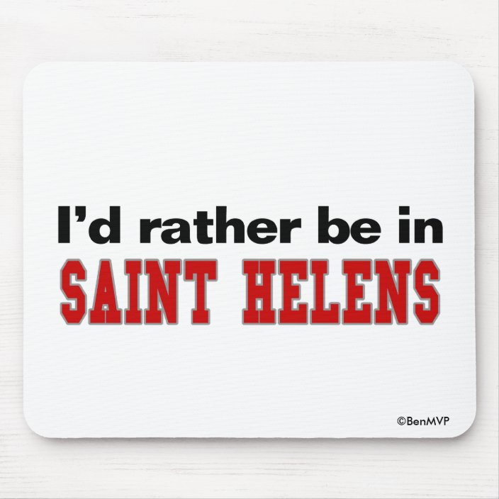 I'd Rather Be In Saint Helens Mouse Pad