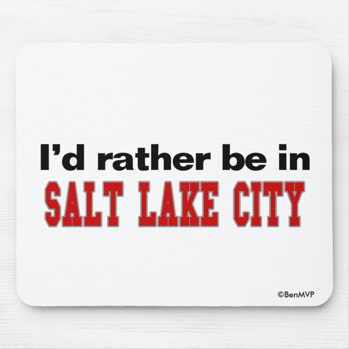 I'd Rather Be In Salt Lake City Mouse Pad