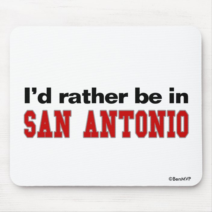 I'd Rather Be In San Antonio Mouse Pad