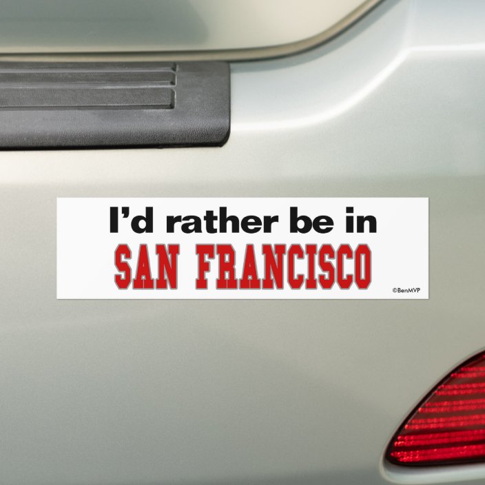 I'd Rather Be In San Francisco Bumper Sticker
