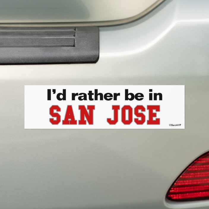 I'd Rather Be In San Jose Bumper Sticker