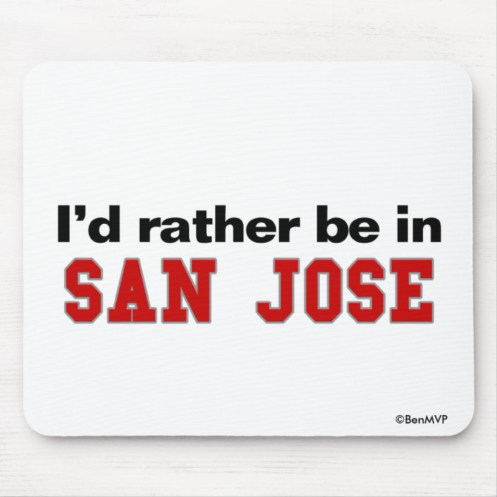 I'd Rather Be In San Jose Mouse Pad
