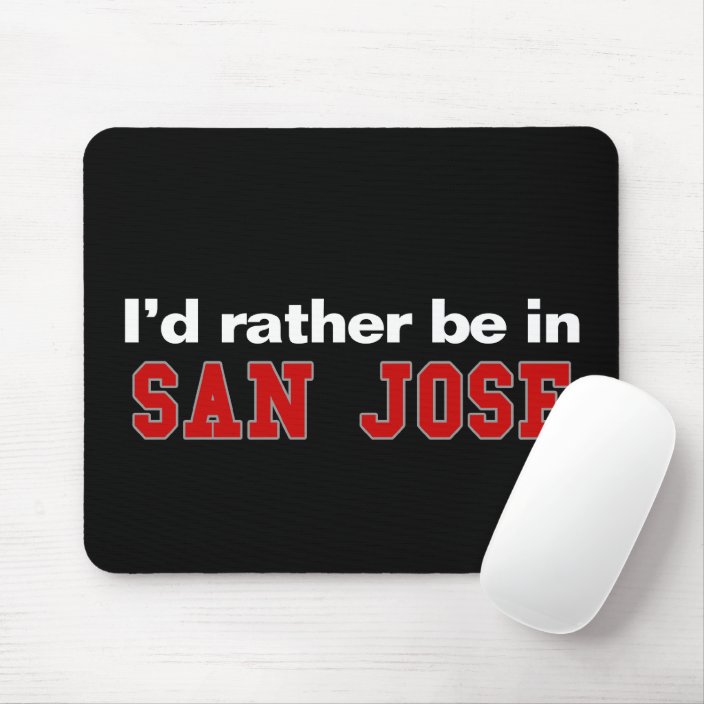I'd Rather Be In San Jose Mousepad