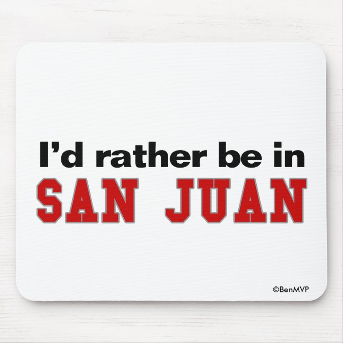 I'd Rather Be In San Juan Mousepad