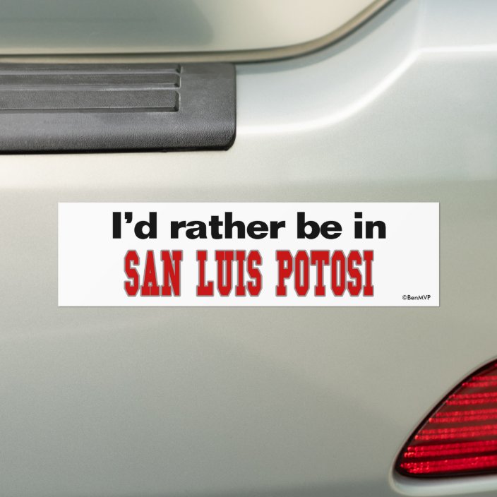 I'd Rather Be In San Luis Potosi Bumper Sticker