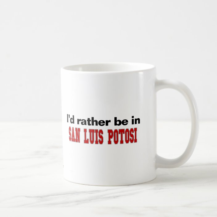 I'd Rather Be In San Luis Potosi Coffee Mug