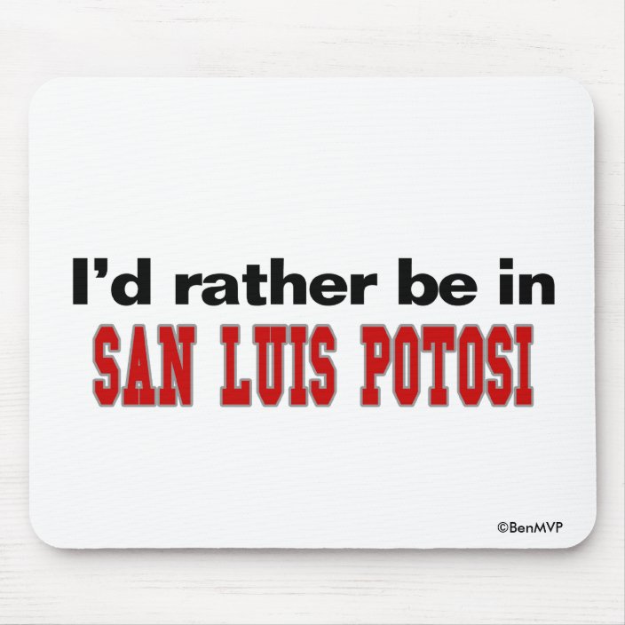 I'd Rather Be In San Luis Potosi Mouse Pad