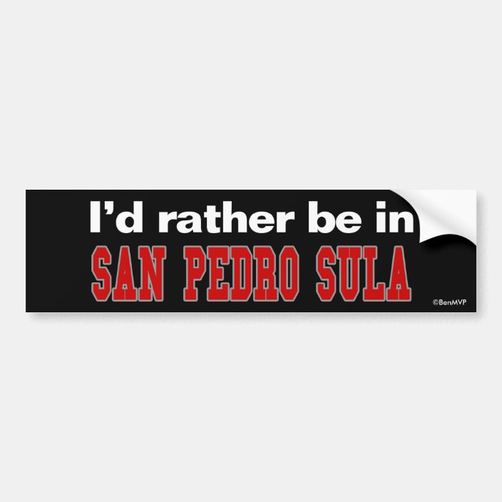 I'd Rather Be In San Pedro Sula Bumper Sticker