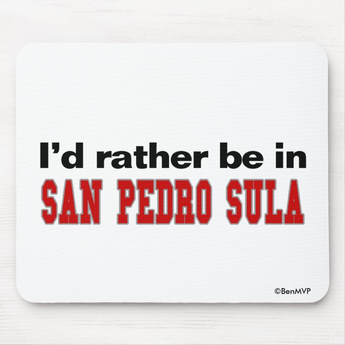 I'd Rather Be In San Pedro Sula Mouse Pad