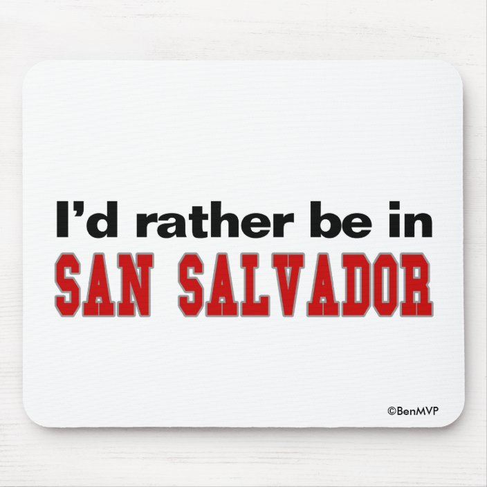 I'd Rather Be In San Salvador Mousepad
